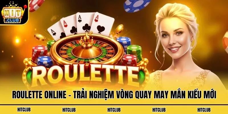 Roulette Online - Trải Nghiệm Vòng Quay May Mắn Kiểu Mới