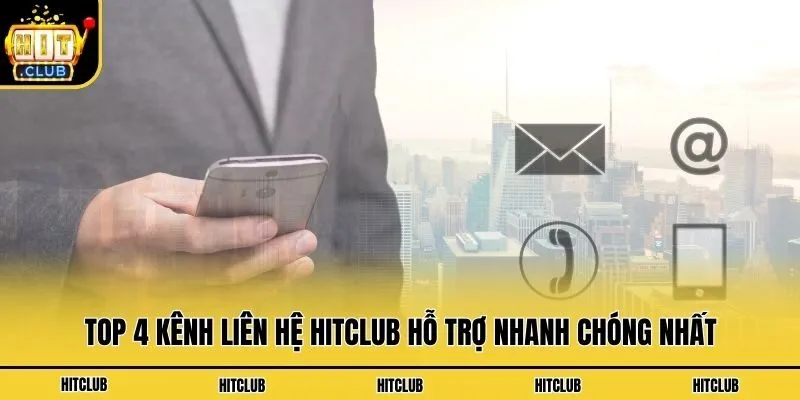 Top 4 Kênh Liên Hệ Hitclub Hỗ Trợ Nhanh Chóng Nhất